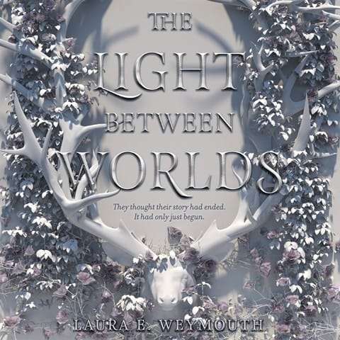 The Light Between Worlds by Laura E. Weymouth