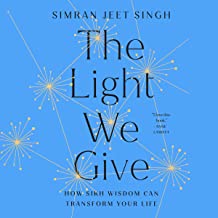 The Light We Give: How Sikh Wisdom Can Transform Your Life by Simran Jeet Singh