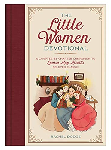 The Little Women Devotional: A Chapter-By-Chapter Companion to Louisa May Allcot's Beloved Classic by Rachel Dodge