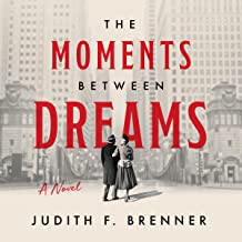 The Moments Between Dreams  by Judith F. Brenner