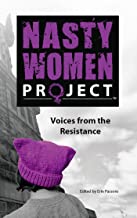 The Nasty Women Project: Voices from the Resistance by Erin Passons