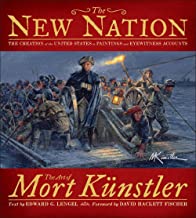 The New Nation: The Creation of the United States in Paintings and Eyewitness Accounts by Mort Künstler