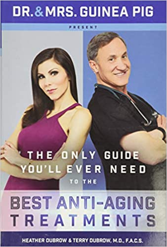 The Only Guide You'll Ever Need to the Best Anti-Aging Treatments by Heather Dubrow, Terry Dubrow