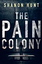 The Pain Colony by Shanon Hunt