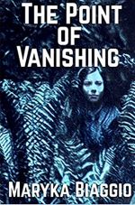 The Point of Vanishing by Maryka Biaggio