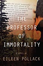 The Professor of Immortality by Eileen Pollack