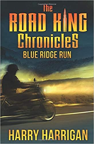 The Road King Chronicles: Blue Ridge Run by Harry Harrigan