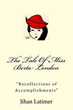 The Tale of Miss Berta London by Jihan Latimer
