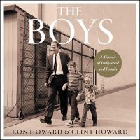 The Boys: A Memoir of Hollywood and Family by Ron Howard, Clint Howard The Boys: A Memoir of Hollywood and Family by Ron Howard, Clint Howard