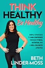 Think Healthy, Be Healthy by Beth Linder-Moss