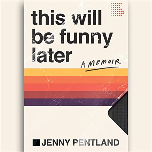 This Will Be Funny Later: A Memoir by Jenny Pentland