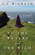 To the Waters and the Wild by S.C. McGrath