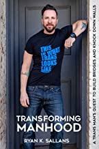 Transforming Manhood by Ryan K. Sallans