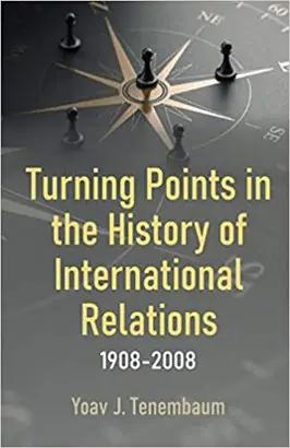 Turning Points in the History of International Relations, 1908-2008 by Yoav J. Tenembaum