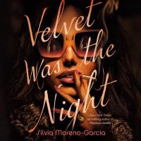 Velvet Was the Night by Silvia Moreno-Garcia Velvet Was the Night by Silvia Moreno-Garcia