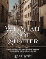 We Shall Not Shatter by Elaine Stock