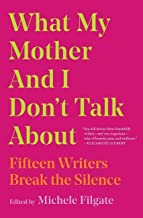 What My Mother and I Don’t Talk About by Michele Filgate