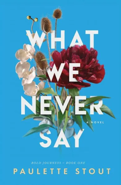 What We Never Say  by Paulette Stout