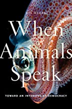 When Animals Speak: Toward an Interspecies Democracy by Eva Meijer