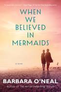 When We Believed in Mermaids by arbara O’Neal
