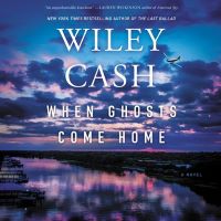 When Ghosts Come Home by Wiley Cash When Ghosts Come Home by Wiley Cash