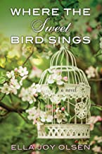 Where the Sweet Bird Sings by Ella Joy Olsen