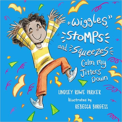 Wiggles, Stomps, and Squeezes Calm My Jitters Down by Lindsey Rowe Parker