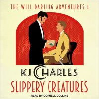 Slippery Creatures by KJ Charles