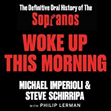 Woke Up This Morning: The Definitive Oral History of The Sopranos by Michael Imperioli, Steve Schirripa