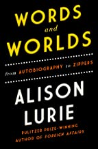 Words and Worlds: From Autobiography to Zippers by Alison Lurie
