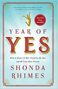 Year of Yes: How to Dance it Out, Stand in the Sun and Be Your Own Person by Shonda Rhimes