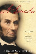 A. Lincoln: A Biography by Ronald C. White, Jr.