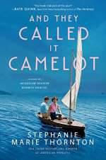 And They Called It Camelot: A Novel of Jacqueline Bouvier Kennedy Onassis by Stephanie Marie Thornton