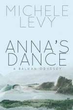 Anna's Dance: A Balkan Odyssey by Michele Levy 