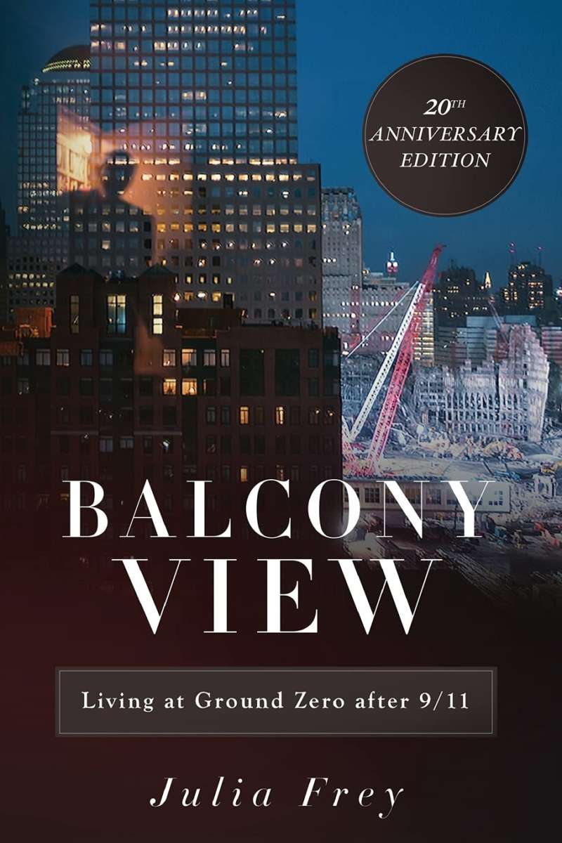 Balcony View: Living at Ground Zero After 9/11 by Julia Frey