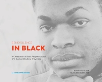 Benevolence in Black: A Celebration of Black People in Austin and the Contributions They Make by Charlotte Moore