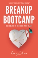 Breakup Bootcamp: The Science of Rewiring Your Heart by Amy Chan