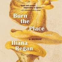 Burn The Place by Iliana Regan