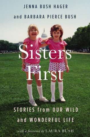 Sisters First: Stories from Our Wild and Wonderful Life by Jenna Bush Hager, Barbara Pierce Bush