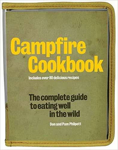 Campfire Cookbook: The Complete Guide to Eating Well in the Wild by Don Philpott, Pam Philpott