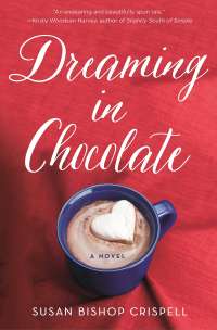 Dreaming in Chocolate: A Novel (St. Martin’s Griffin) by Susan Bishop Crispell