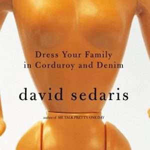 Dress Your Family in Corduroy and Denim  by David Sedaris