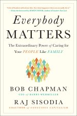 Everybody Matters: The Extraordinary Power of Caring for Your People Like Family by ob Chapman and Raj Sisodia