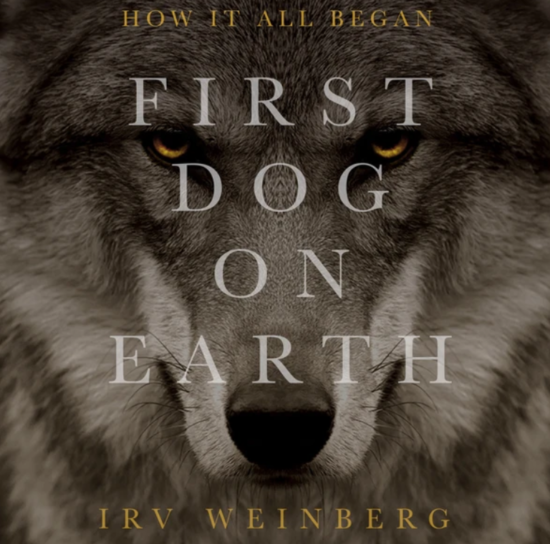 First Dog on Earth by Irv Weinberg