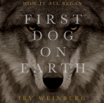 First Dog On Earth: How It All Began by Irv Weinberg