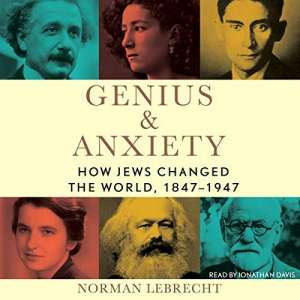 Genius & Anxiety by Norman Lebrecht