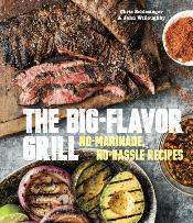 The Big-Flavor Grill: No Marinade, No Hassle Recipes by Chris Schlesinger, John Willoughby