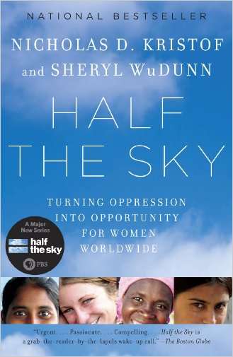 Half the Sky: Turning Oppression into Opportunity for Women Worldwide by Nicolas Kristof and Sheryl WuDunn