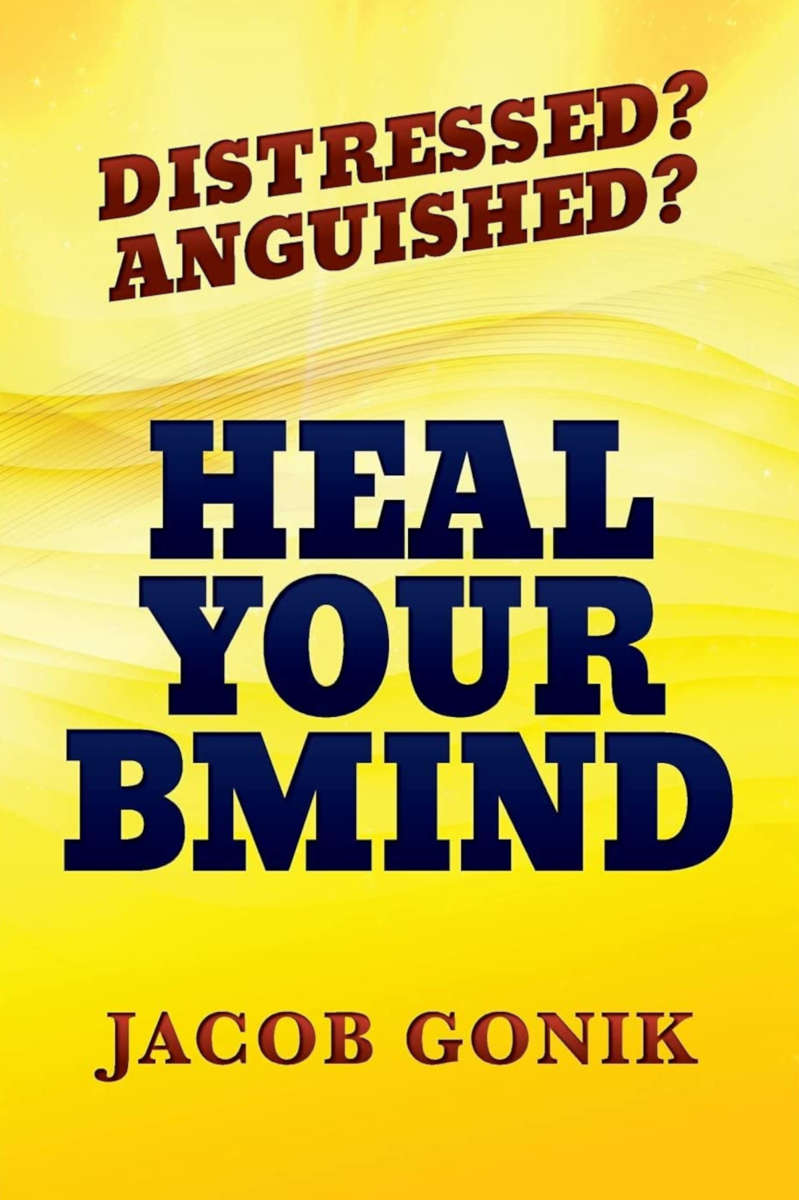 Distressed? Anguished? Heal Your BMind by Jacob Gonik