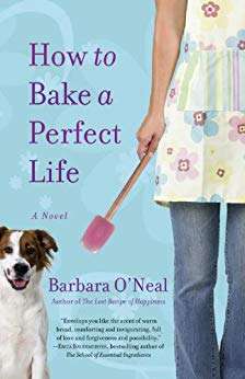 How to Bake a Perfect Life by Barbara O’Neal